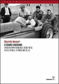 O Cesare o nessuno. Storia non troppo romanzata di Cesare Perdisa, pilota di Formula 1, di professione risoluto - Maurizio Messori - copertina