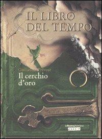 Il cerchio d'oro. Il libro del tempo. Vol. 3 - Guillaume Prévost - copertina