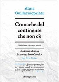 Cronache dal continente che non c'è - Alma Guillermoprieto - copertina