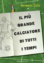 Il più grande calciatore di tutti i tempi