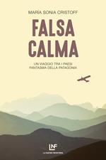 Falsa calma. Un viaggio tra i paesi fantasma della Patagonia