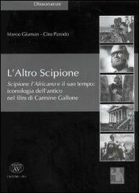 L' altro Scipione. Scipione l'Africano e il suo tempo. Iconografia dell'antico nel film di Carmine Gallone - Marco Giuman,Ciro Parodo - copertina