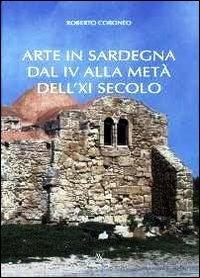 Arte in Sardegna dal IV alla metà del XI secolo - Roberto Coroneo - copertina