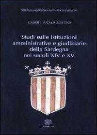 Studi sulle istituzioni amministrative e giudiziarie della Sardegna nei secoli XIV e XV - Gabriella Olla Repetto - copertina