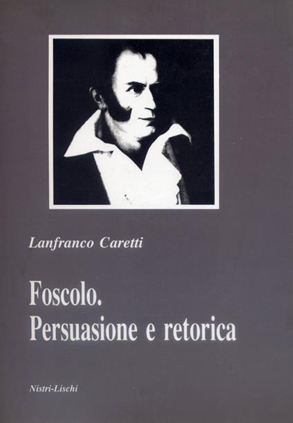 Foscolo. Persuasione e retorica - Lanfranco Caretti - copertina