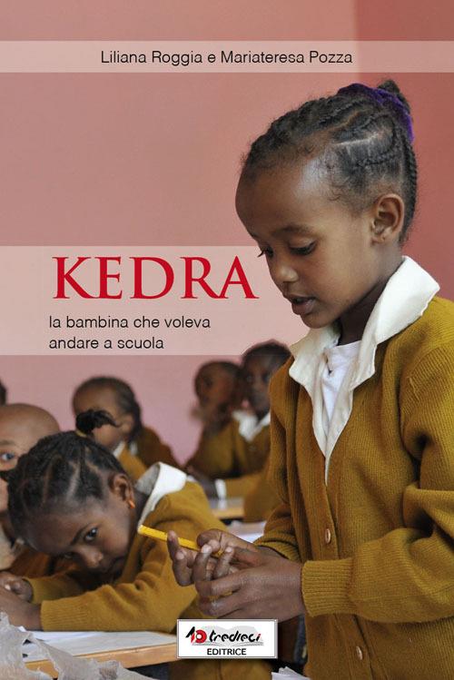 Kedra, la bambina che voleva andare a scuola - Liliana Roggia,Mariateresa Pozza - copertina