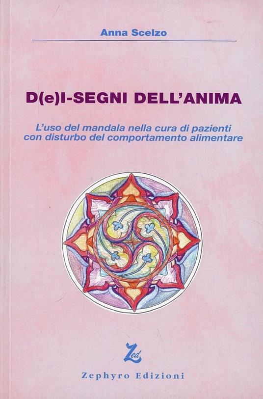 D(e)i-segni dell'anima. L'uso del mandala nella cura di pazienti con disturbo del comportamento alimentare - Anna Scelzo - copertina