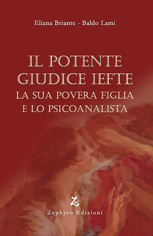 Il potente giudice Iefte, la sua povera figlia e lo psicoanalista - Eliana Briante,Baldo Lami - copertina