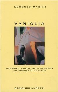 Vaniglia. Una storia d'amore tratta da un film che nessuno ha mai girato - Lorenzo Marini - copertina