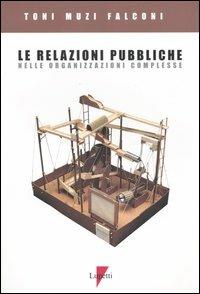 Le relazioni pubbliche nelle organizzazioni complesse - Toni Muzi Falconi - copertina