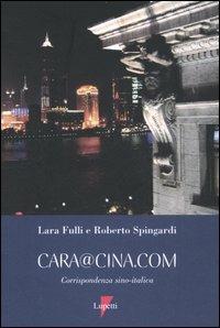 Cara@Cina.com. Corrispondenza sino-italica - Laura Fulli,Roberto Spingardi - copertina