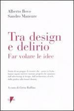 Tra design e delirio. Far volare le idee. Ediz. illustrata