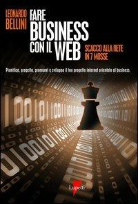 Fare business con il Web. Scacco alla rete in 7 mosse - Leonardo Bellini - copertina