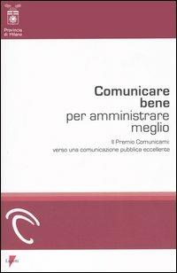 Comunicare bene per amministrare meglio. Il Premio Comunicami: verso una comunicazione pubblica eccellente - copertina