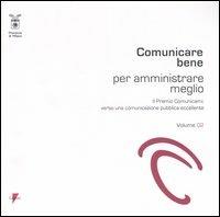 Comunicare bene per amministrare meglio. Il Premio Comunicami: verso una comunicazione pubblica eccellente. Vol. 2 - copertina