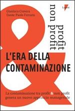 L' era della contaminazione. La contaminazione tra profit & non profit genera un nuovo approccio manageriale