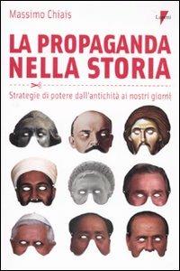 La propaganda nella storia. Strategie di potere dall'antichità ai nostri giorni - Massimo Chiais - copertina