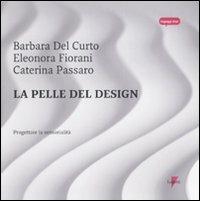 La pelle del design. Progettare la sensorialità - Barbara Del Curto,Eleonora Fiorani,Caterina Passaro - copertina