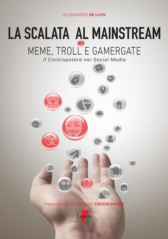 La scalata al mainstream. Meme, troll e gamergate. Il contropotere nei social media - Alessandro De Luyk - copertina