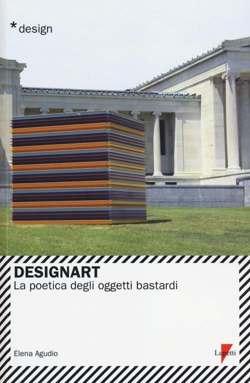 Designart. La poetica degli oggetti bastardi - Elena Agudio - copertina