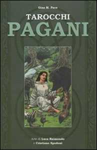 Libro Tarocchi pagani. Con 78 carte. Con Carte Gina Pace Luca Raimondo Cristiano Spadoni