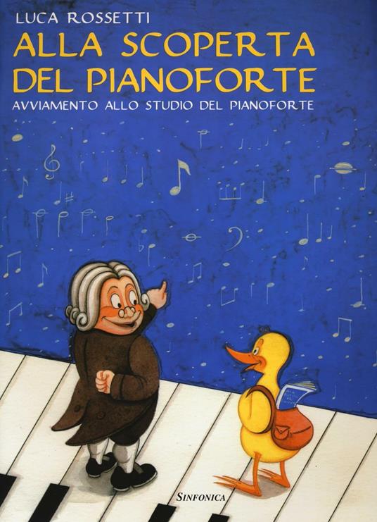 Alla scoperta del pianoforte. Avviamento allo studio del pianoforte - Luca Rossetti - copertina