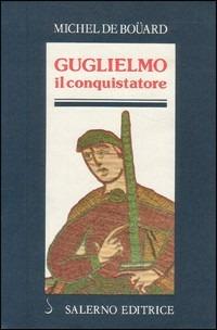 Guglielmo il Conquistatore - Michel de Boüard - copertina