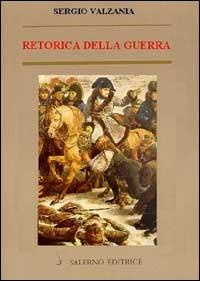 Retorica della guerra. Quando la violenza sostituisce la parola - Sergio Valzania - copertina