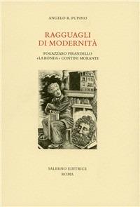 Ragguagli di modernità. Fogazzaro, Pirandello, «La Ronda», Contini, Morante - Angelo R. Pupino - copertina