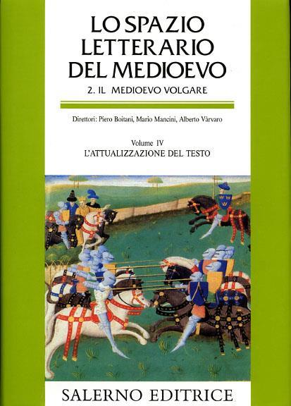 Lo spazio letterario del Medioevo. Il Medioevo volgare. Vol. 4: L'attualizzazione del testo. - 2