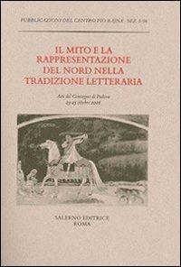 Il mito e la rappresentazione del Nord nella tradizione letteraria. Atti del Convegno (Padova, 23-25 ottobre 2006) - 2