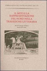 Il mito e la rappresentazione del Nord nella tradizione letteraria. Atti del Convegno (Padova, 23-25 ottobre 2006) - copertina