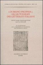 «Di mano propria». Gli autografi dei letterati italiani. Atti del convegno (Forlì, 24-27 novembre 2008)