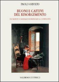 Buoni e cattivi del Risorgimento. I romanzi di Garibaldi e Bresciani a confronto - Paolo Orvieto - copertina