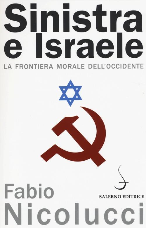 Sinistra e Israele. La frontiera morale dell'Occidente - Fabio Nicolucci - copertina