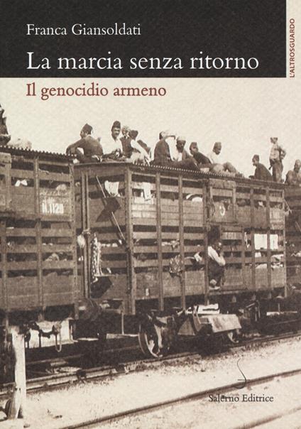 La marcia senza ritorno. Il genocidio armeno - Franca Giansoldati - copertina