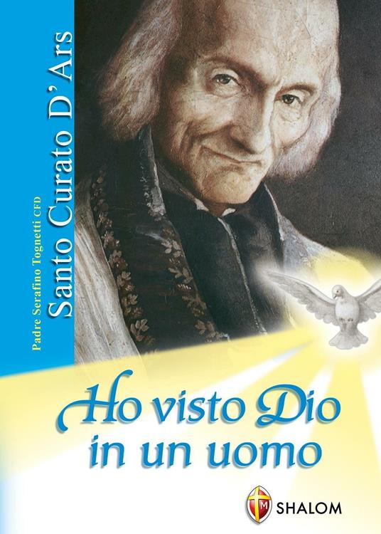 Santo curato d'Ars. Ho visto Dio in un uomo - Serafino Tognetti - copertina