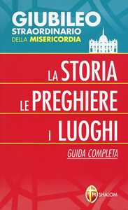 Libro Giubileo straordinario della misericordia. La storia, le preghiere, i luoghi. Guida completa