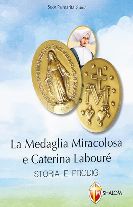 La medaglia miracolosa e Caterina Labouré. Storia e prodigi - Palmarita Guida - copertina