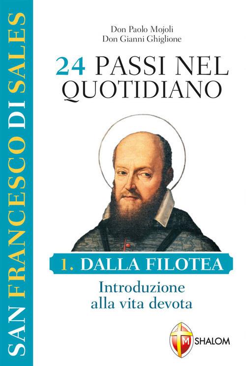 San Francesco di Sales. 24 passi nel quotidiano. Vol. 1: Dalla Filotea. Introduzione alla vita devota. - Paolo Mojoli,Gianni Ghiglione - copertina