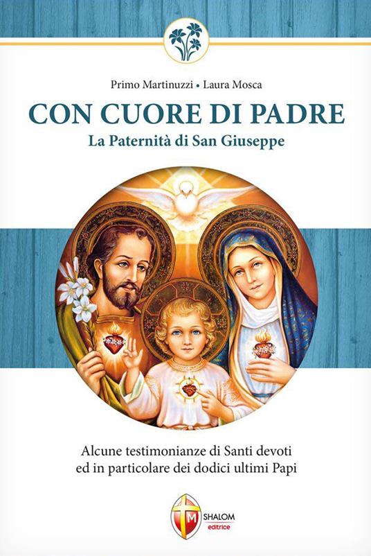 Con cuore di Padre. La paternità di San Giuseppe. Alcune testimonianze di santi devoti ed in particolare dei dodici ultimi papi - Primo Martinuzzi,Laura Mosca - copertina