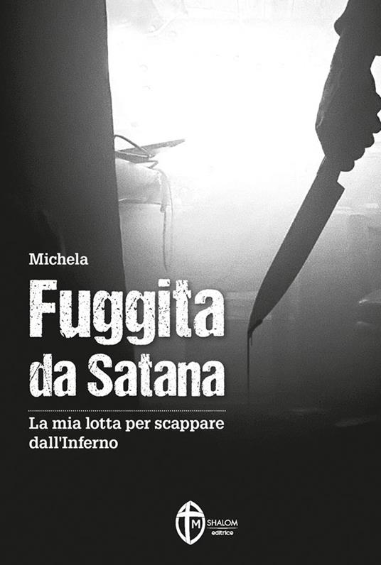 Fuggita da Satana. La mia lotta per scappare dall'inferno - Michela - copertina