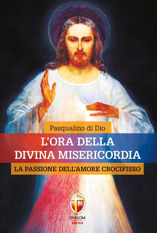 L' ora della divina misericordia. La passione dell'amore crocifisso - Pasqualino Di Dio - copertina