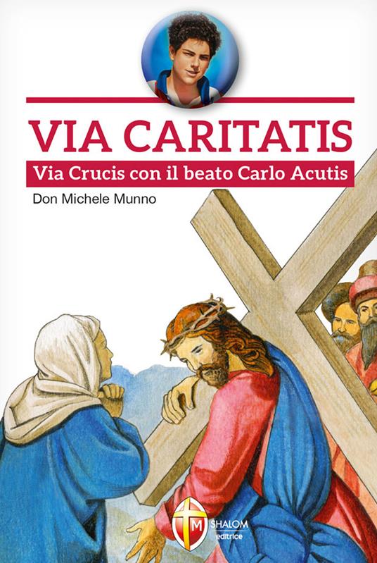 Via Caritatis. Via Crucis con il beato Carlo Acutis - Michele Munno - copertina