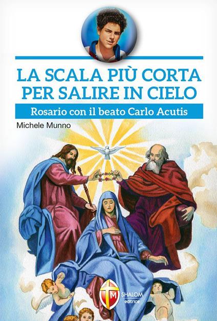 La scala più corta per salire in cielo. Rosario con il beato Carlo Acutis - Michele Munno - copertina