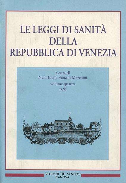 Le leggi di sanità della Repubblica di Venezia. Vol. 4: Fonti per la storia della sanità. - copertina