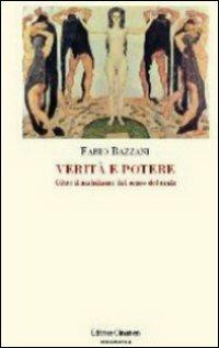 Verità e potere. Oltre il nichilismo del senso del reale - Fabio Bazzani - copertina