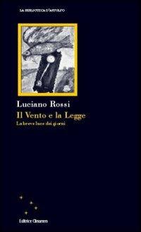 Il vento e la legge. La breve luce dei giorni - Luciano Rossi - copertina