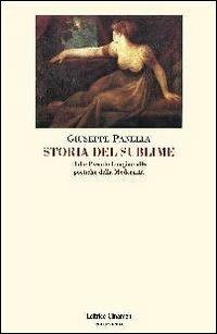 Storia del sublime. Dallo Pseudo-Longino alle poetiche della modernità - Giuseppe Panella - copertina