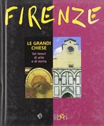 Firenze. Le grandi chiese. Sei tesori di arte e di storia